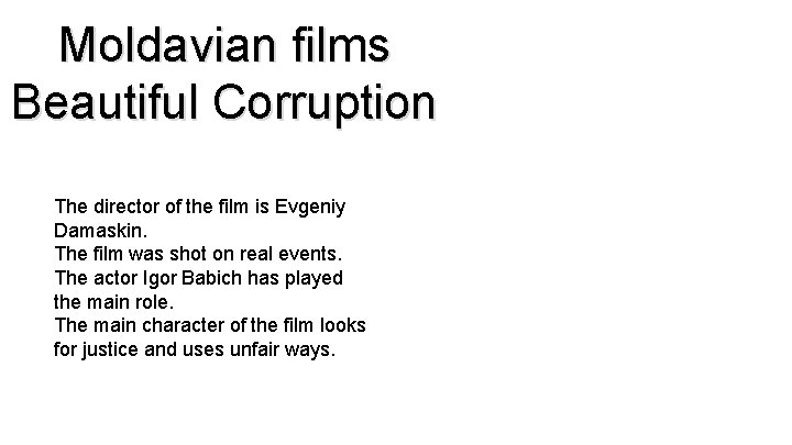 Moldavian films Beautiful Corruption The director of the film is Evgeniy Damaskin. The film