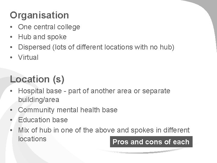 Organisation • • One central college Hub and spoke Dispersed (lots of different locations
