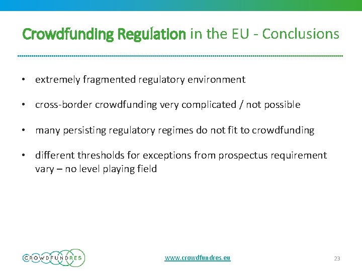 Crowdfunding Regulation in the EU - Conclusions • extremely fragmented regulatory environment • cross-border