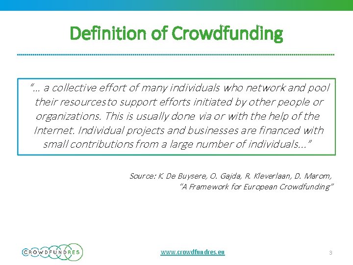 Definition of Crowdfunding “… a collective effort of many individuals who network and pool