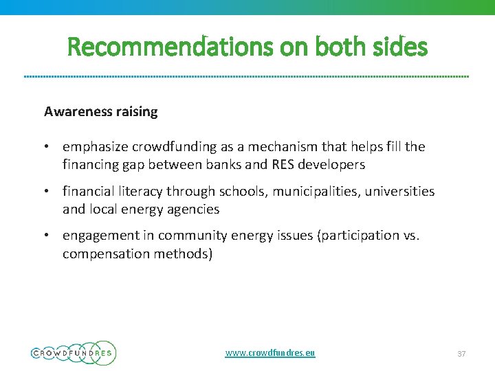 Recommendations on both sides Awareness raising • emphasize crowdfunding as a mechanism that helps