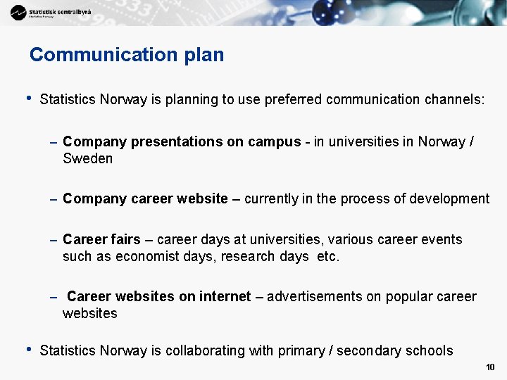 Communication plan • Statistics Norway is planning to use preferred communication channels: – Company