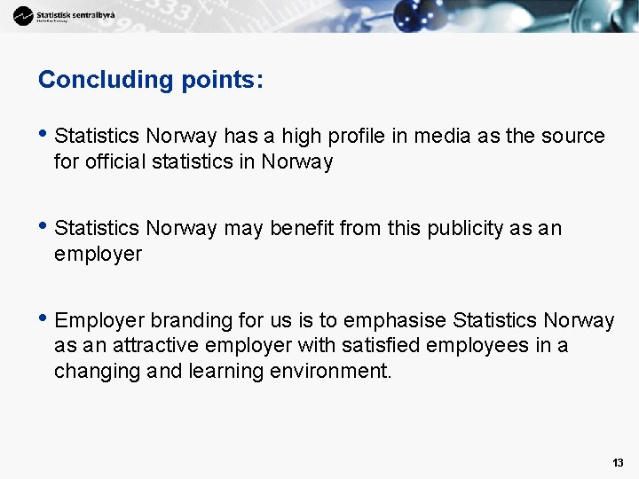 Concluding points: • Statistics Norway has a high profile in media as the source