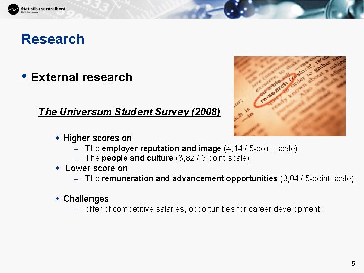 Research • External research The Universum Student Survey (2008) w Higher scores on –