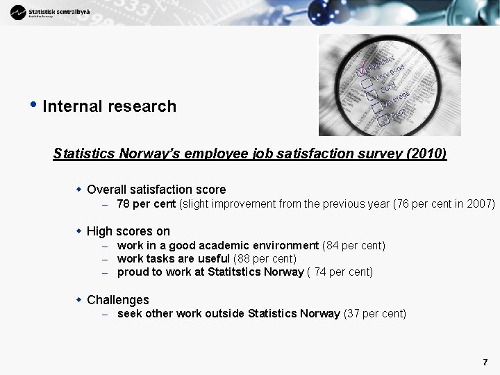  • Internal research Statistics Norway’s employee job satisfaction survey (2010) w Overall satisfaction