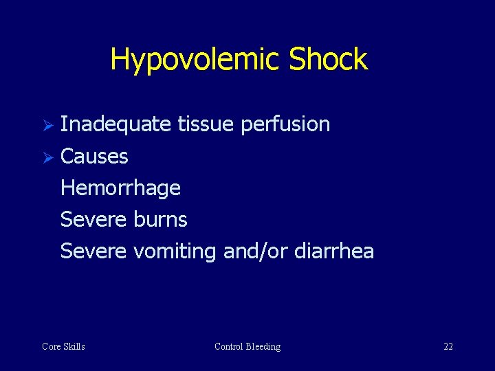 Hypovolemic Shock Ø Inadequate tissue perfusion Ø Causes Hemorrhage Severe burns Severe vomiting and/or