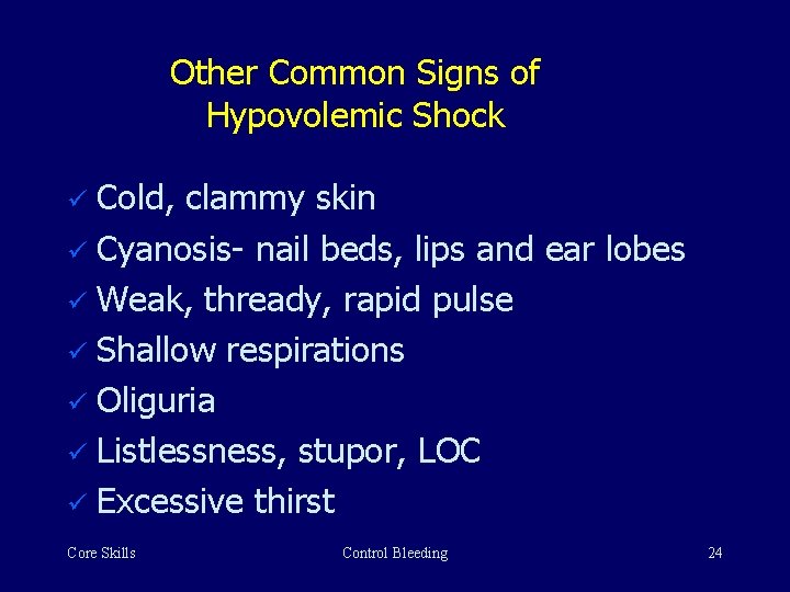 Other Common Signs of Hypovolemic Shock ü Cold, clammy skin ü Cyanosis- nail beds,