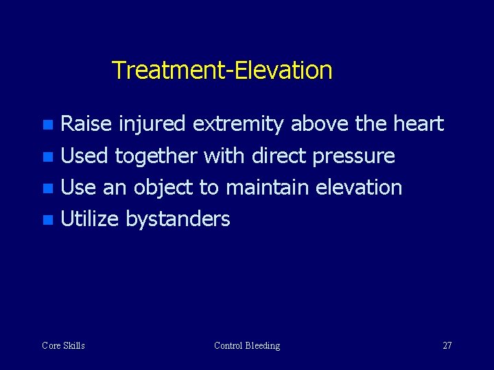 Treatment-Elevation Raise injured extremity above the heart n Used together with direct pressure n