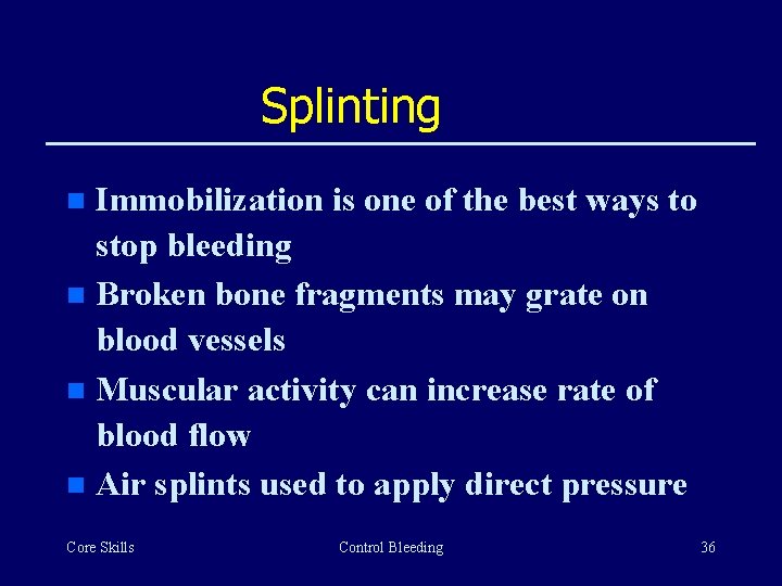 Splinting Immobilization is one of the best ways to stop bleeding n Broken bone