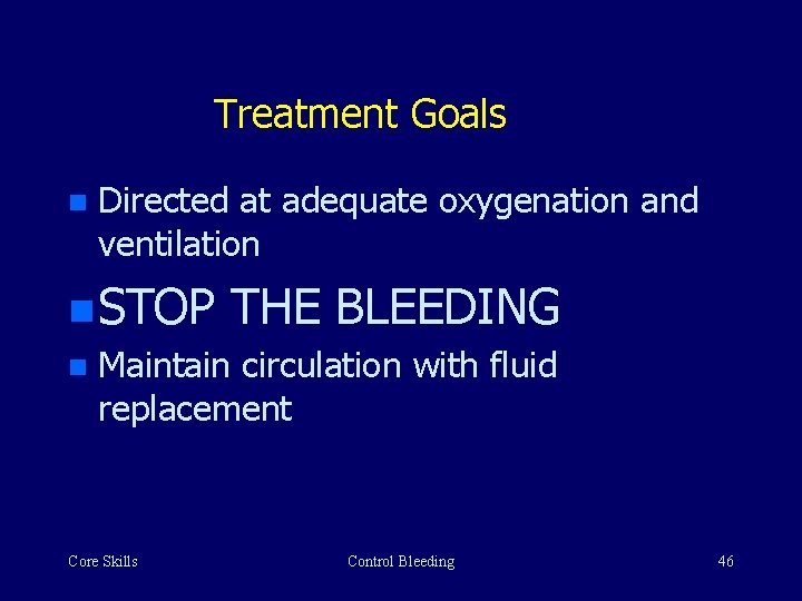 Treatment Goals n Directed at adequate oxygenation and ventilation n STOP THE BLEEDING n