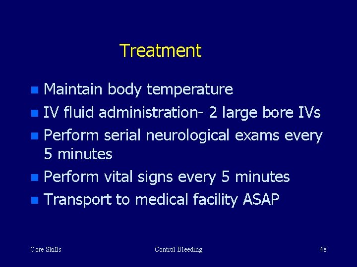 Treatment Maintain body temperature n IV fluid administration- 2 large bore IVs n Perform