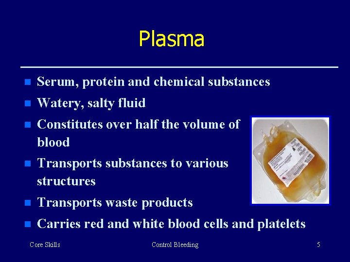 Plasma n Serum, protein and chemical substances n Watery, salty fluid n Constitutes over