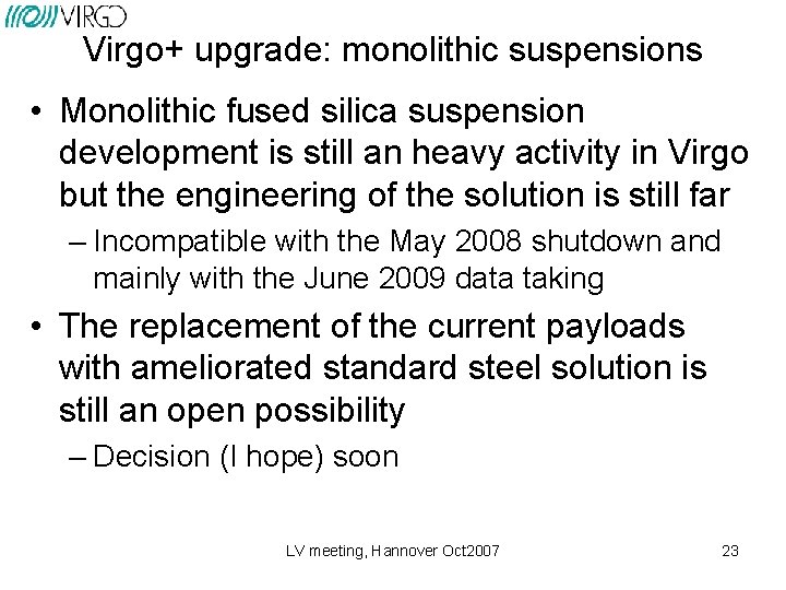 Virgo+ upgrade: monolithic suspensions • Monolithic fused silica suspension development is still an heavy