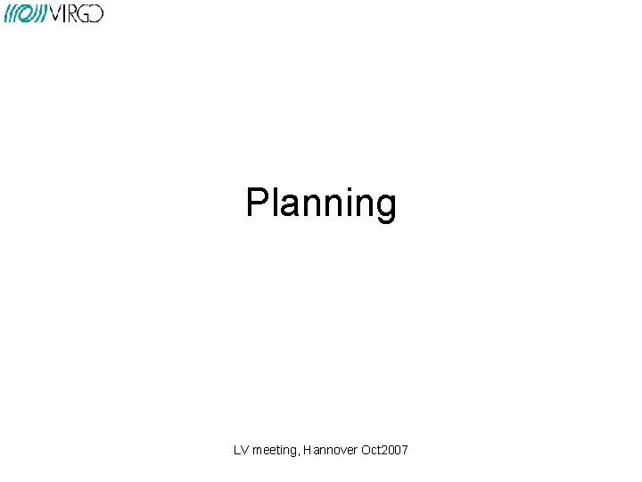 Planning LV meeting, Hannover Oct 2007 