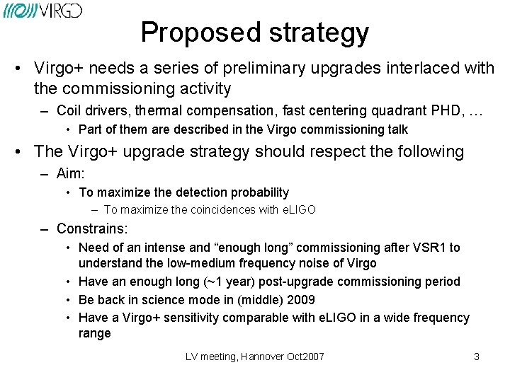 Proposed strategy • Virgo+ needs a series of preliminary upgrades interlaced with the commissioning