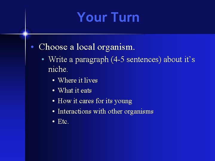 Your Turn • Choose a local organism. • Write a paragraph (4 -5 sentences)