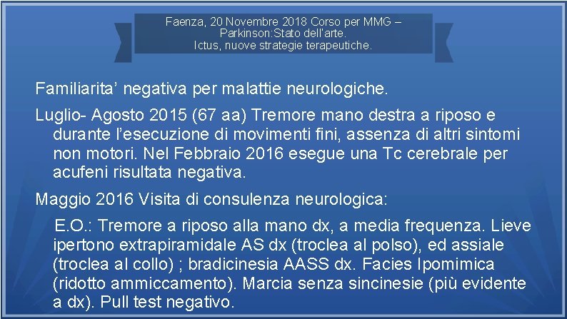 Faenza, 20 Novembre 2018 Corso per MMG – Parkinson: Stato dell’arte. Ictus, nuove strategie