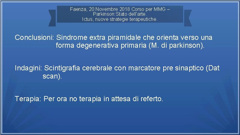 Faenza, 20 Novembre 2018 Corso per MMG – Parkinson: Stato dell’arte. Ictus, nuove strategie