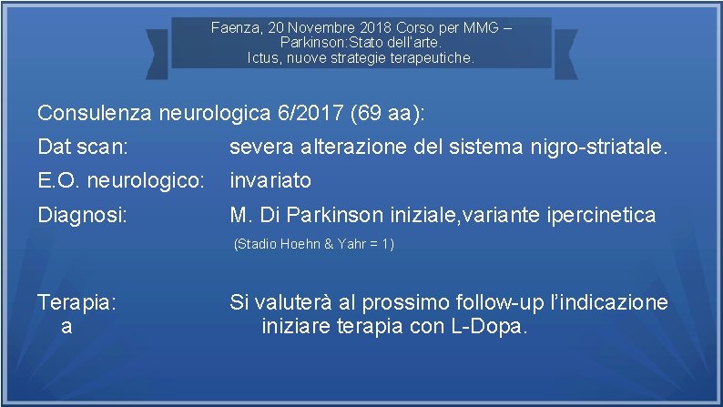 Faenza, 20 Novembre 2018 Corso per MMG – Parkinson: Stato dell’arte. Ictus, nuove strategie