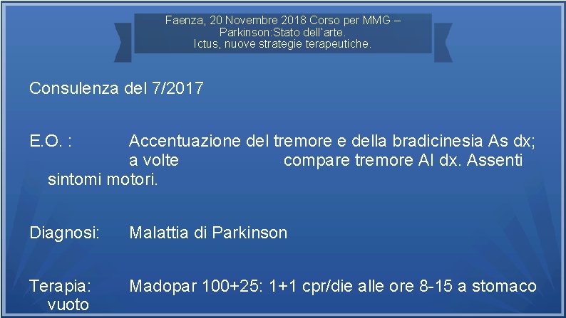 Faenza, 20 Novembre 2018 Corso per MMG – Parkinson: Stato dell’arte. Ictus, nuove strategie