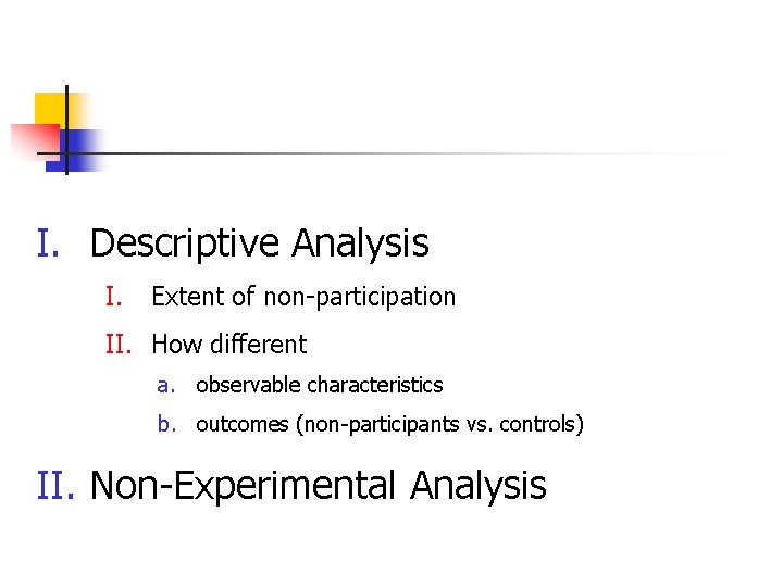 I. Descriptive Analysis I. Extent of non-participation II. How different a. observable characteristics b.
