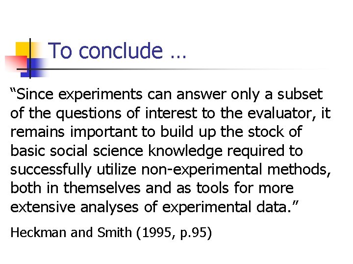 To conclude … “Since experiments can answer only a subset of the questions of