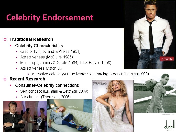 Celebrity Endorsement Traditional Research Celebrity Characteristics ▪ ▪ Credibility (Hovland & Weiss 1951) Attractiveness