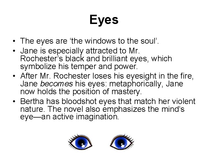 Eyes • The eyes are ‘the windows to the soul’. • Jane is especially