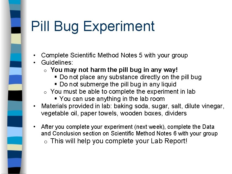 Pill Bug Experiment • Complete Scientific Method Notes 5 with your group • Guidelines: