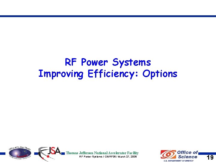 RF Power Systems Improving Efficiency: Options Thomas Jefferson National Accelerator Facility RF Power Systems