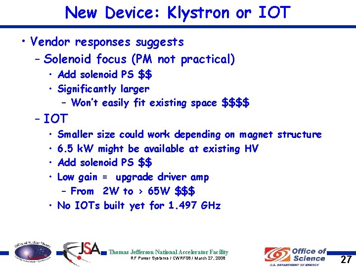 New Device: Klystron or IOT • Vendor responses suggests – Solenoid focus (PM not