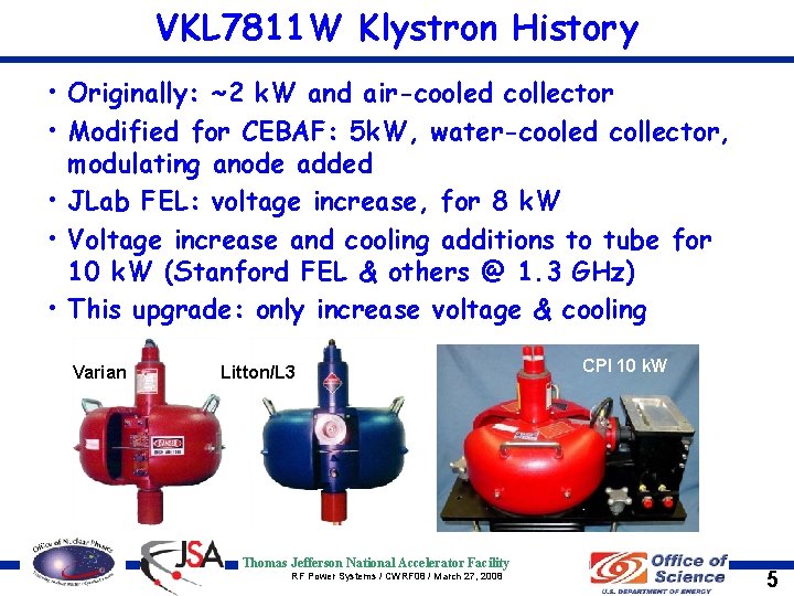 VKL 7811 W Klystron History • Originally: ~2 k. W and air-cooled collector •