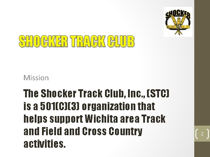 SHOCKER TRACK CLUB Mission The Shocker Track Club, Inc. , (STC) is a 501(C)(3)