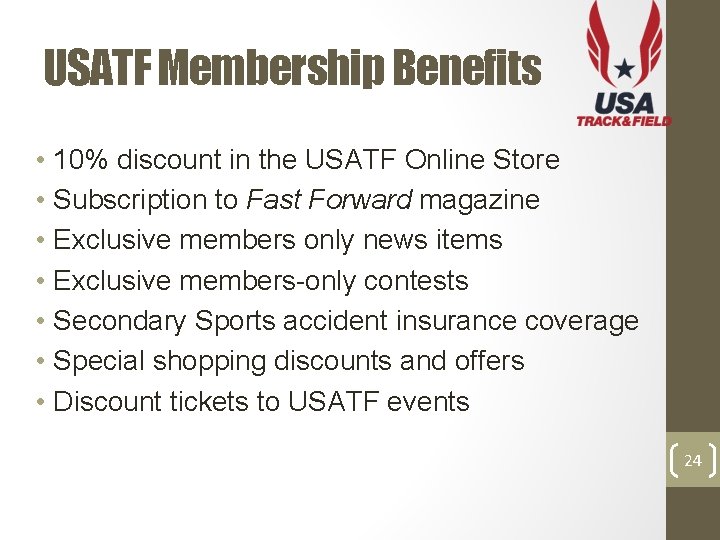 USATF Membership Benefits • 10% discount in the USATF Online Store • Subscription to