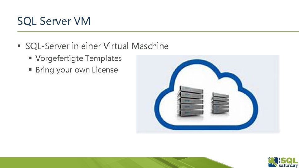 SQL Server VM § SQL-Server in einer Virtual Maschine § Vorgefertigte Templates § Bring