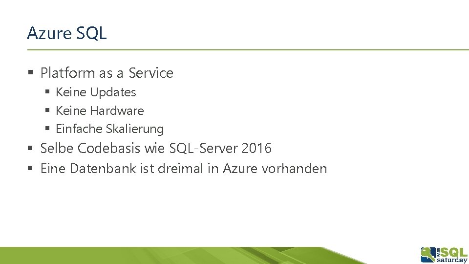 Azure SQL § Platform as a Service § Keine Updates § Keine Hardware §