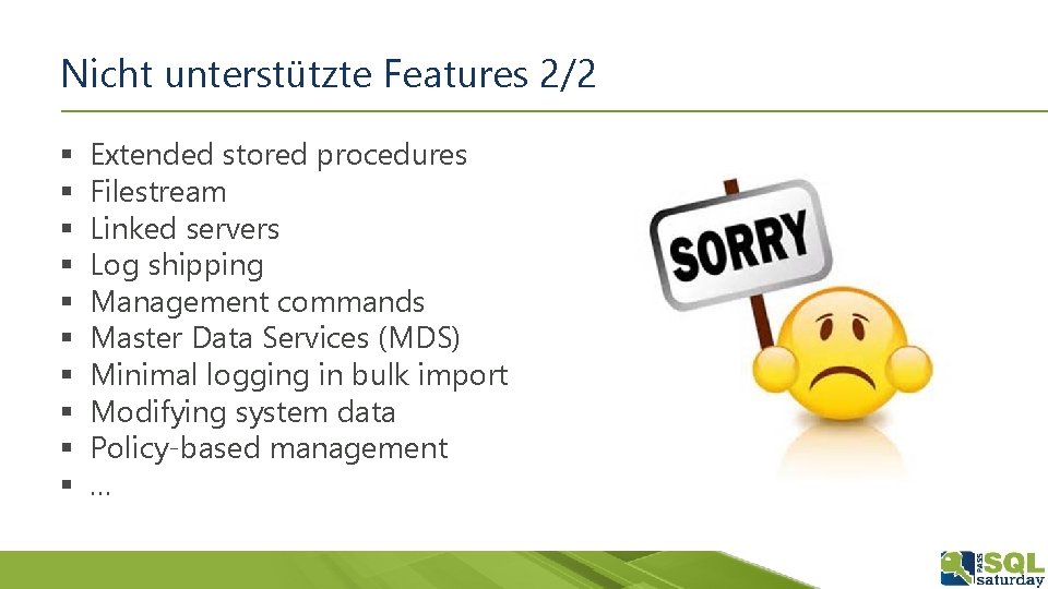 Nicht unterstützte Features 2/2 § § § § § Extended stored procedures Filestream Linked