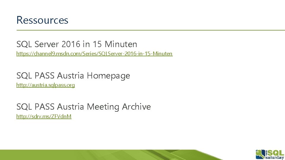 Ressources SQL Server 2016 in 15 Minuten https: //channel 9. msdn. com/Series/SQLServer-2016 -in-15 -Minuten