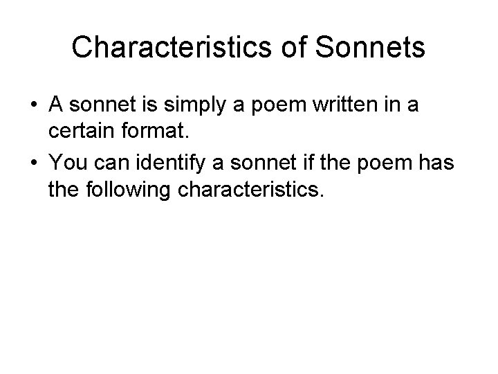 Characteristics of Sonnets • A sonnet is simply a poem written in a certain