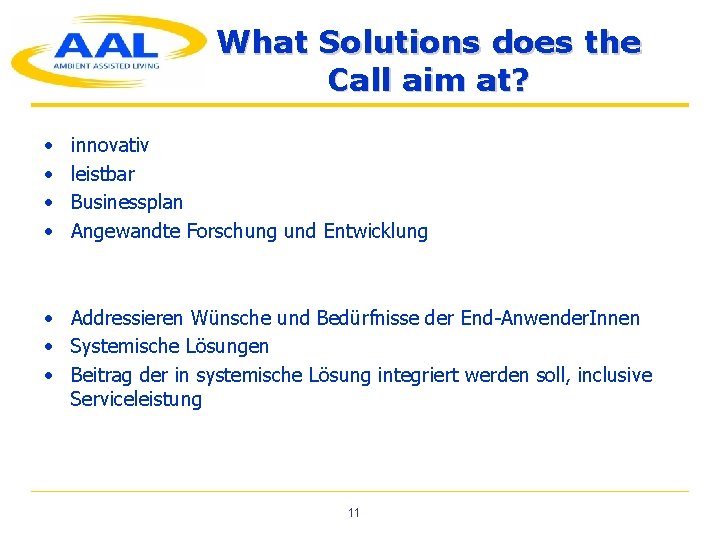 What Solutions does the Call aim at? • • innovativ leistbar Businessplan Angewandte Forschung