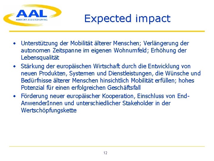 Expected impact • Unterstützung der Mobilität älterer Menschen; Verlängerung der autonomen Zeitspanne im eigenen