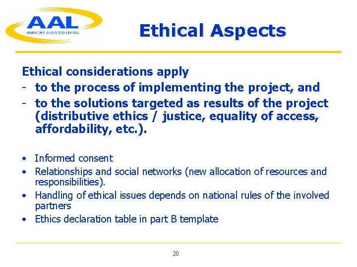 Ethical Aspects Ethical considerations apply - to the process of implementing the project, and