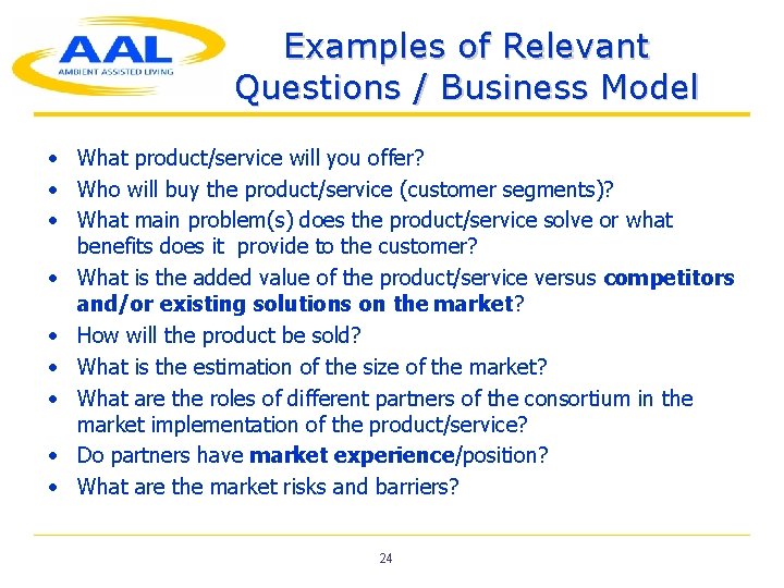 Examples of Relevant Questions / Business Model • What product/service will you offer? •