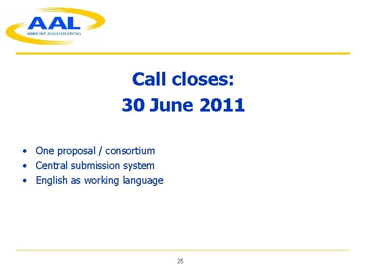 Call closes: 30 June 2011 • One proposal / consortium • Central submission system