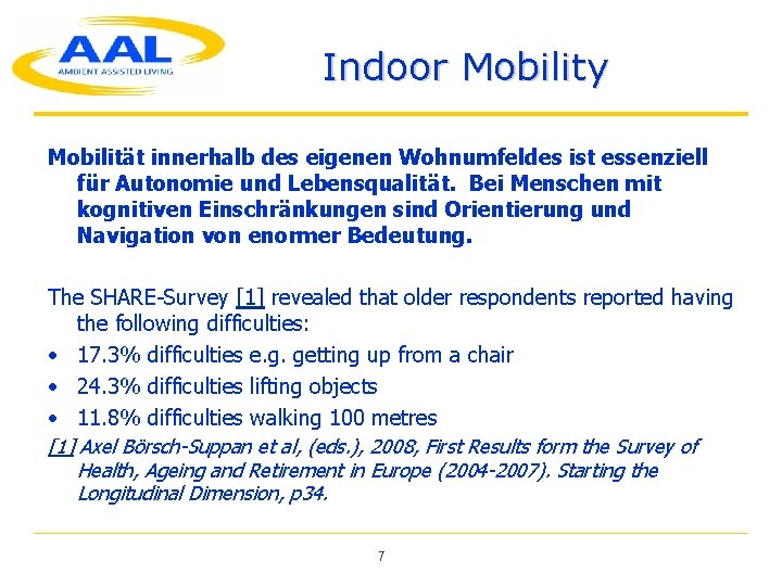 Indoor Mobility Mobilität innerhalb des eigenen Wohnumfeldes ist essenziell für Autonomie und Lebensqualität. Bei