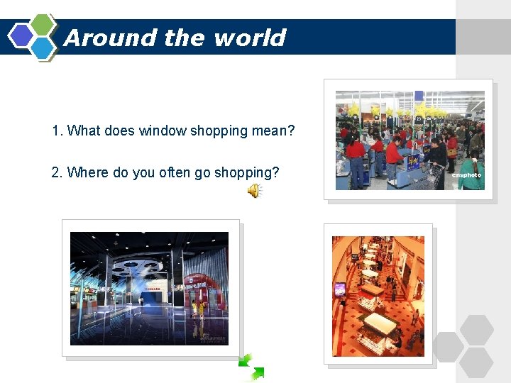 Around the world 1. What does window shopping mean? 2. Where do you often