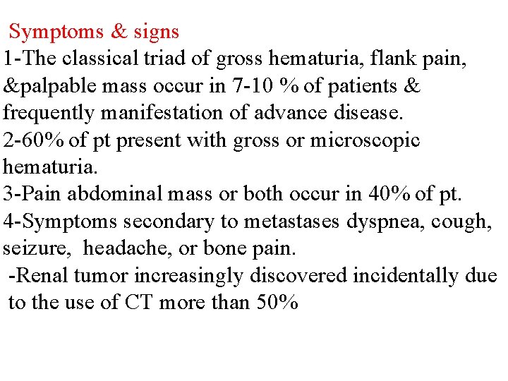 Symptoms & signs 1 -The classical triad of gross hematuria, flank pain, &palpable mass