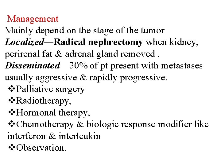 Management Mainly depend on the stage of the tumor Localized—Radical nephrectomy when kidney, perirenal