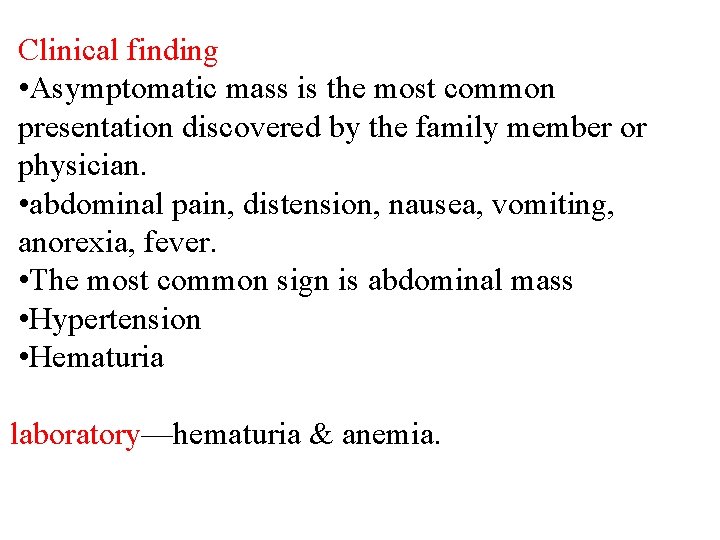 Clinical finding • Asymptomatic mass is the most common presentation discovered by the family