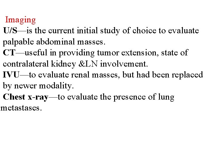 Imaging U/S—is the current initial study of choice to evaluate palpable abdominal masses. CT—useful